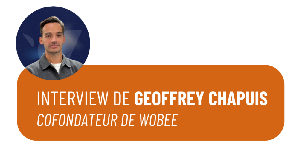Orhatek interviewe Geoffrey Chapuis, co-fondateur de Wobee